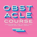 Picture of Obstacle Course - Overcoming the Things that Keep You from Jesus