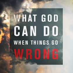 Picture of What God Can Do When Things Go Wrong