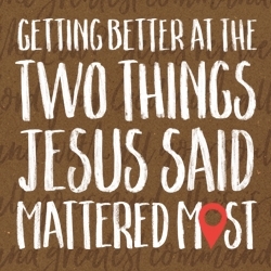 Picture of Getting Better at the Two Things Jesus Said Mattered Most